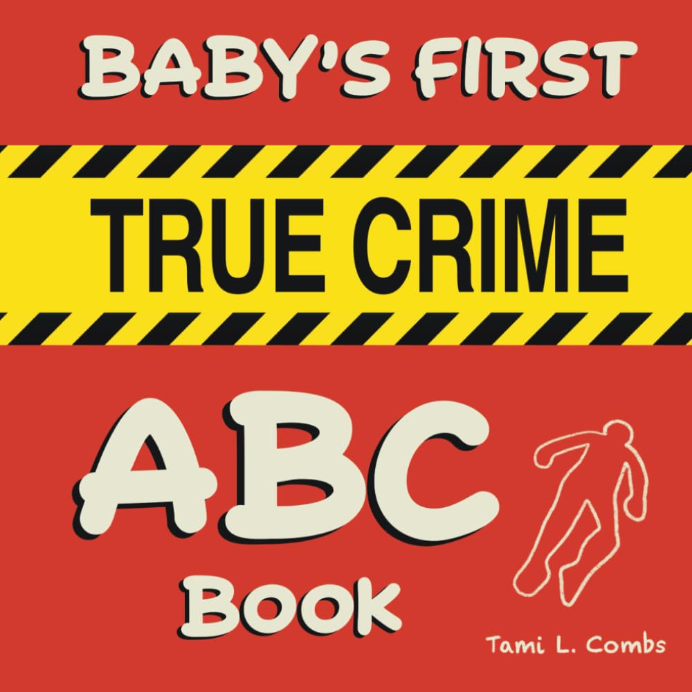 Baby's First True Crime ABC Book: An alphabet book for true crime enthusiast parents Reading Aloud & Learning to Read