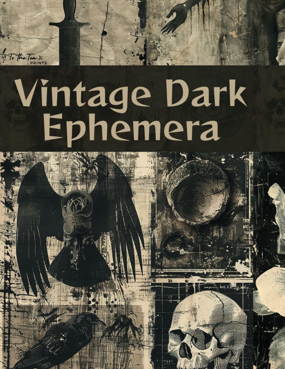 Vintage Dark Ephemera: Scary and Haunting Curated Image Collection Book for Scrapbooking, Collages, Mixed Media, Decoupage, Junk Journals, & Cut and Create Paper Crafts Hobbies & Crafts