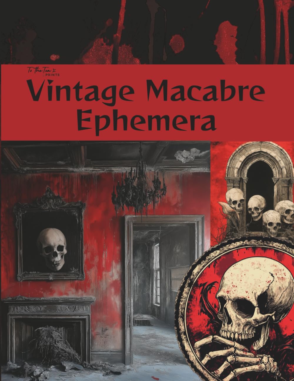 Vintage Macabre Ephemera: Dark and Haunting Curated Image Collection Book for Scrapbooking, Collages, Mixed Media, Decoupage, Junk Journals, & Cut and Create Paper Crafts Hobbies & Crafts