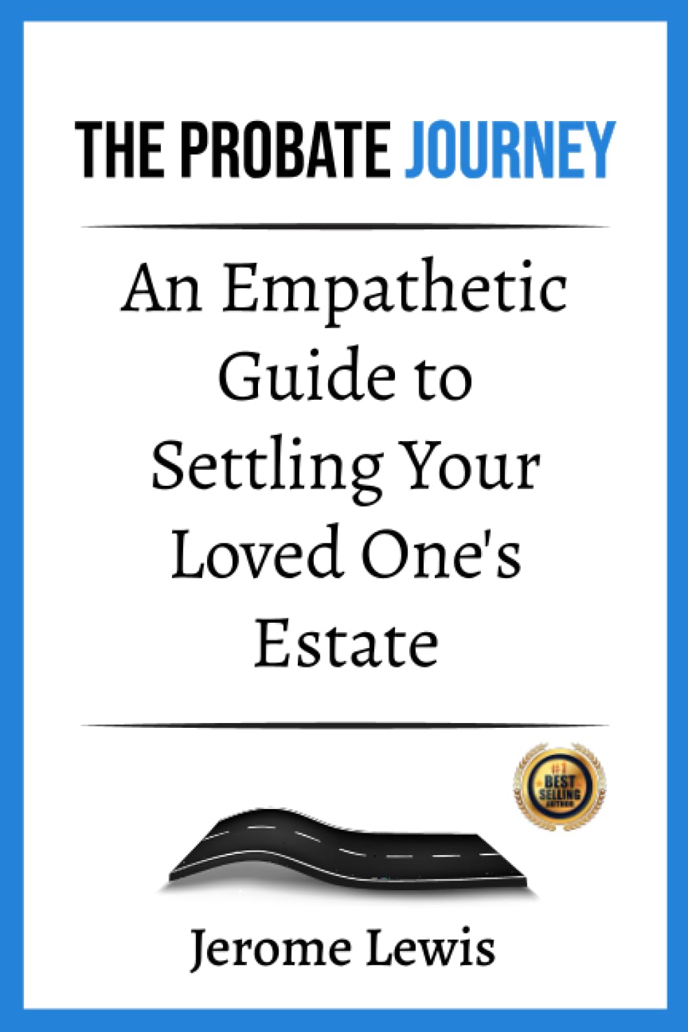 The Probate Journey: An Empathetic Guide to Settling Your Loved One's Estate Business, Finance & Career