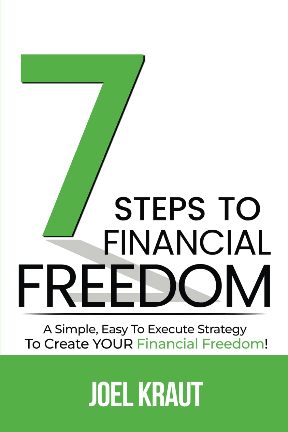 7 Steps To Financial Freedom: A Simple Easy To Execute Strategy To Create YOUR Financial Freedom! Business, Finance & Career