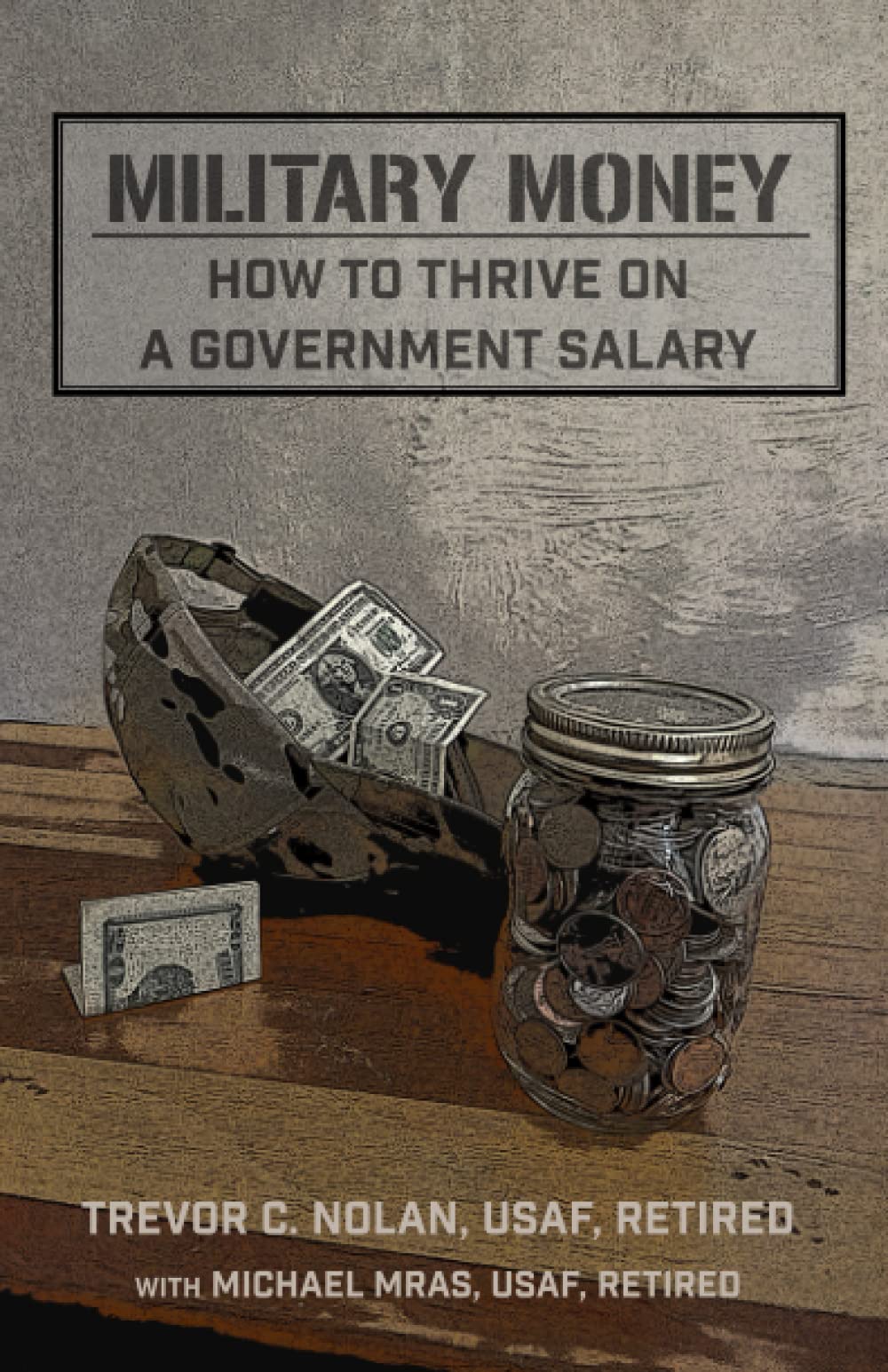 Military Money: How To Thrive on a Government Salary Business, Finance & Career