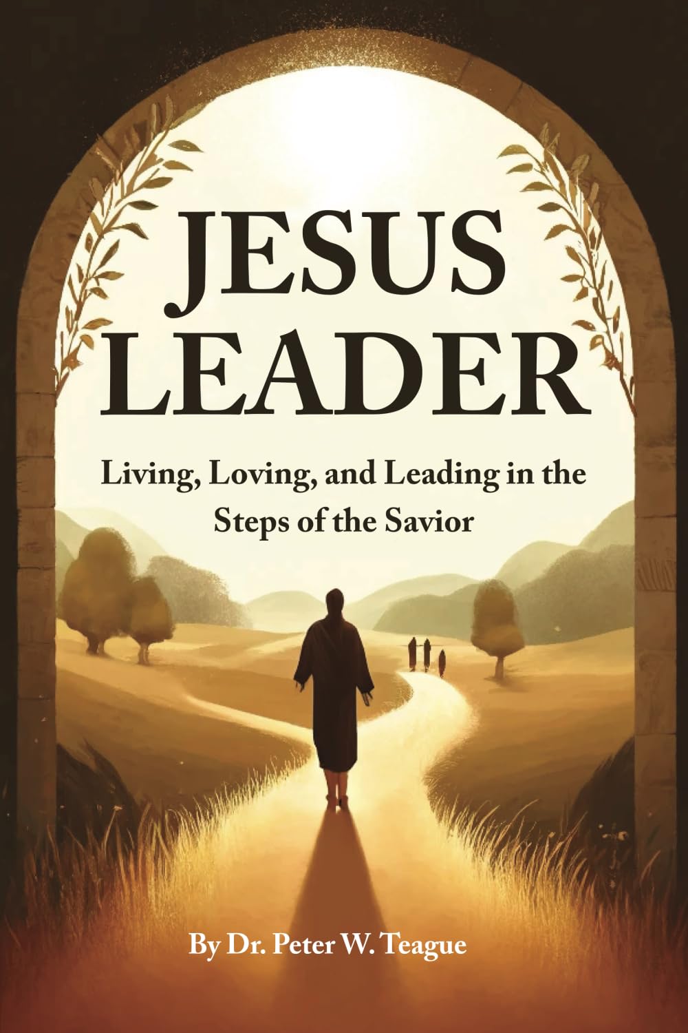 Jesus Leader: Living, Loving, and Leading in the Steps of the Savior Religion & Esotericism