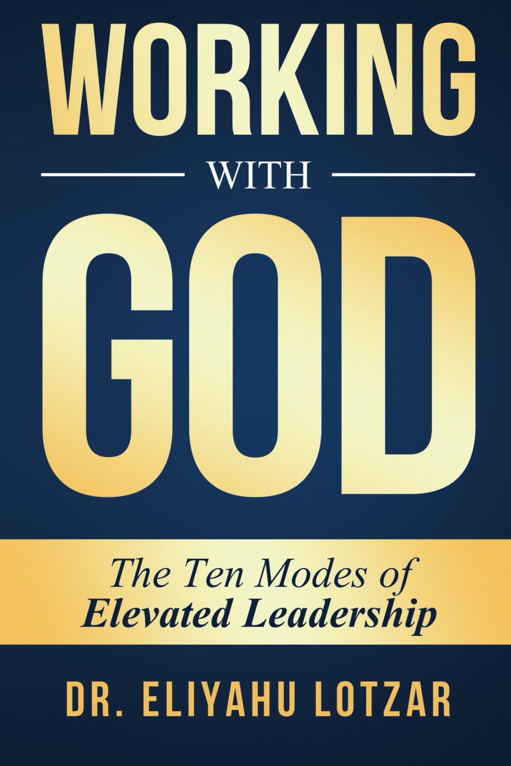 Working With God: The Ten Modes of Elevated Leadership Business, Finance & Career