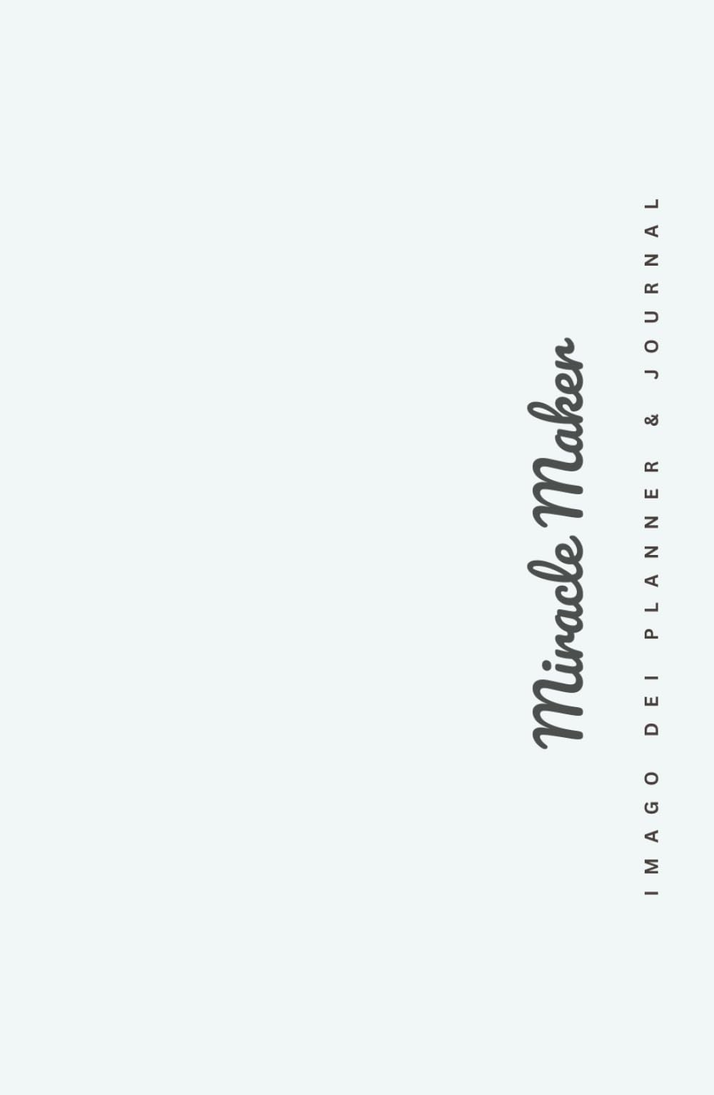 MIRACLE MAKER: Imago Dei Planner & Journal: Discover Your Calling, Map Your Life, and Prioritize Your Goals for Intentional Time Stewardship | Foster a Renewed Mindset through Devotional Journaling Business, Finance & Career