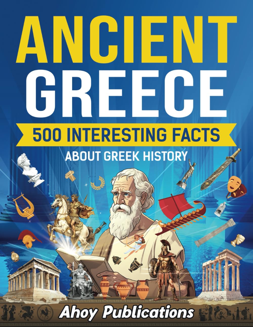 Ancient Greece: 500 Interesting Facts About Greek History (Curious Histories Collection) Education & Training