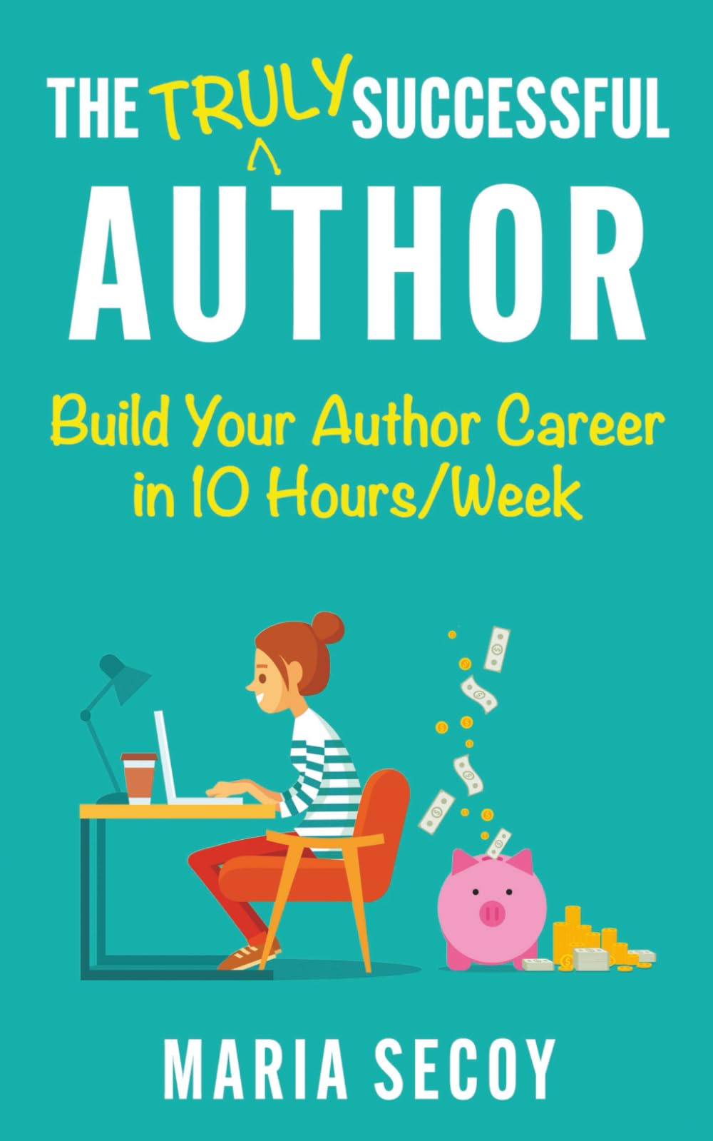 The Truly Successful Author: Build your author career in ten hours per week Contemporary literature