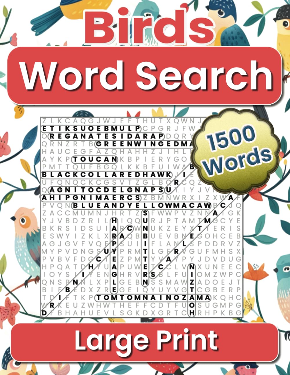 Birds Word Search Large Print: 1500 Educational Words to Discover, 100 Puzzles, Great for Ornithology Enthusiasts and Avian Travelers, Find a Bird ... World, Stress Relief & Brain Strengthening Leisure & Fun