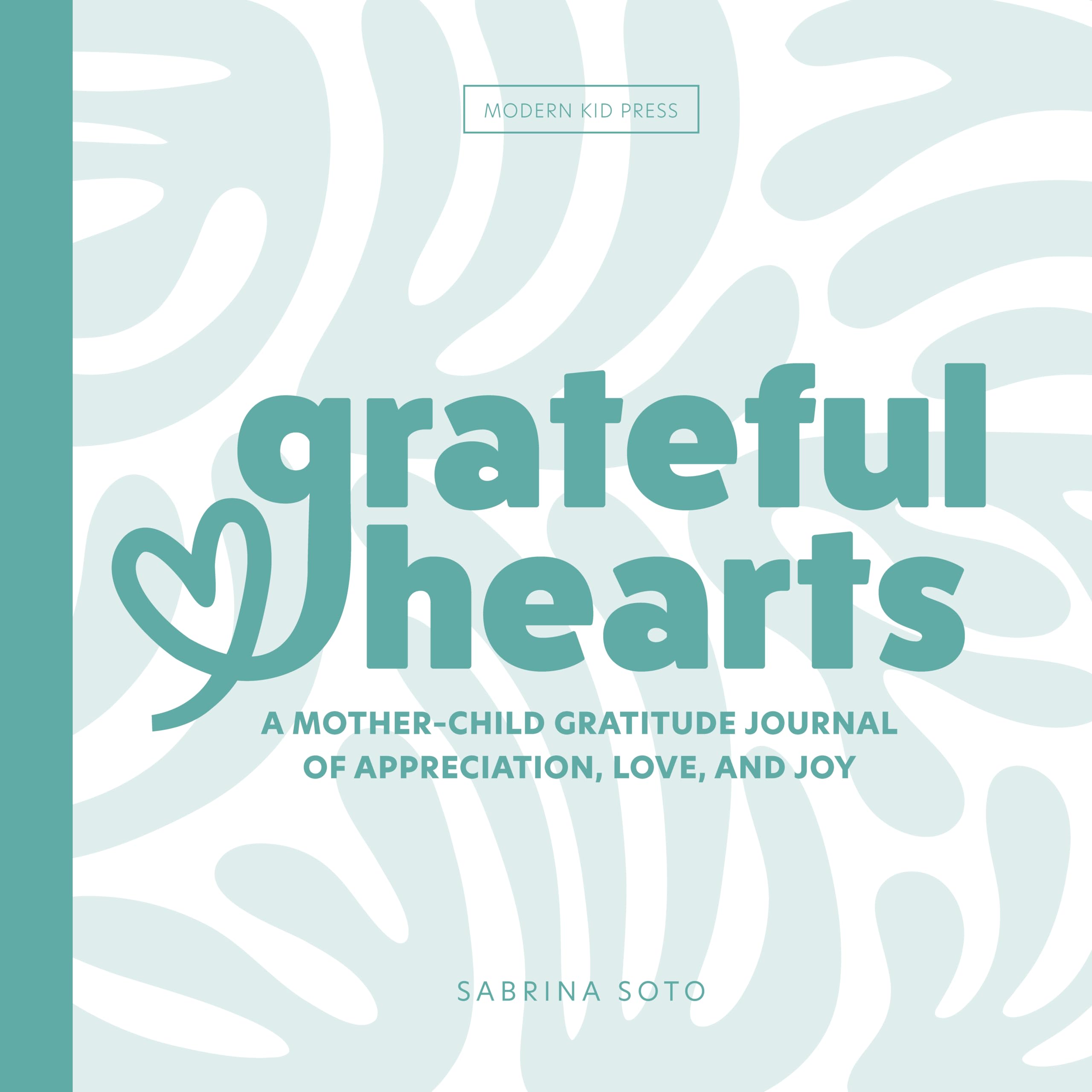 Grateful Hearts: A Mother-Child Gratitude Journal of Appreciation, Love and Joy Parents & Children