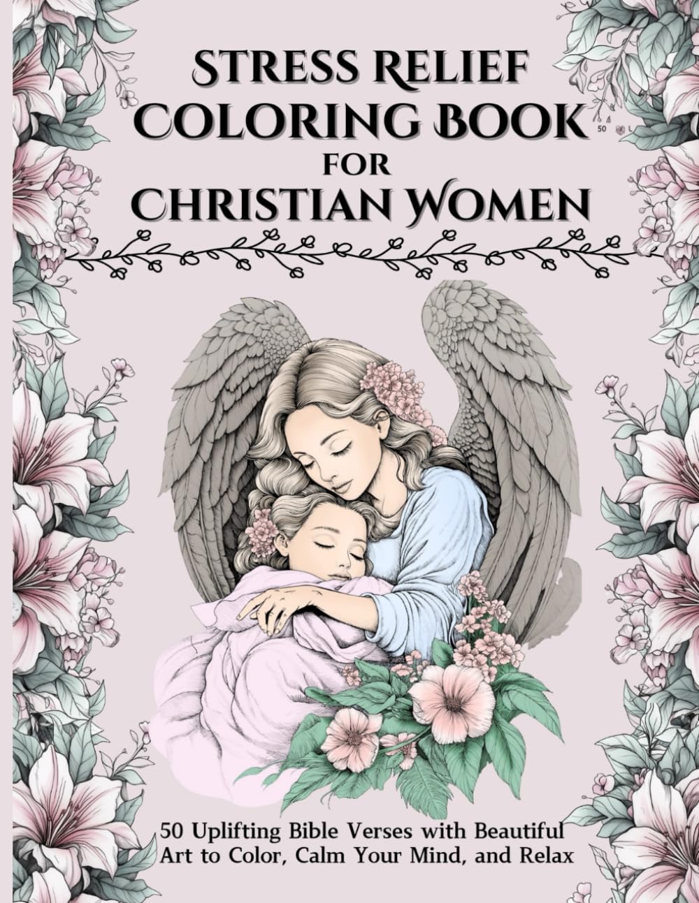 Stress Relief Coloring Book for Christian Women: 50 Uplifting Bible Verses with Beautiful Art to Color, Calm Your Mind, and Relax Religion & Esotericism