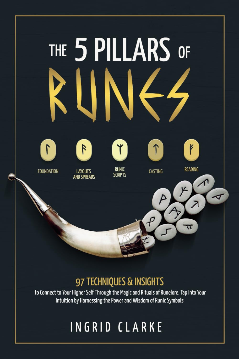 The 5 Pillars of Runes: 97 Techniques & Insights to Connect to Your Higher Self Through the Magic and Rituals of Runelore. Tap Into Your Intuition by Harnessing the Power and Wisdom of Runic Symbols Health, Nutrition & Fitness