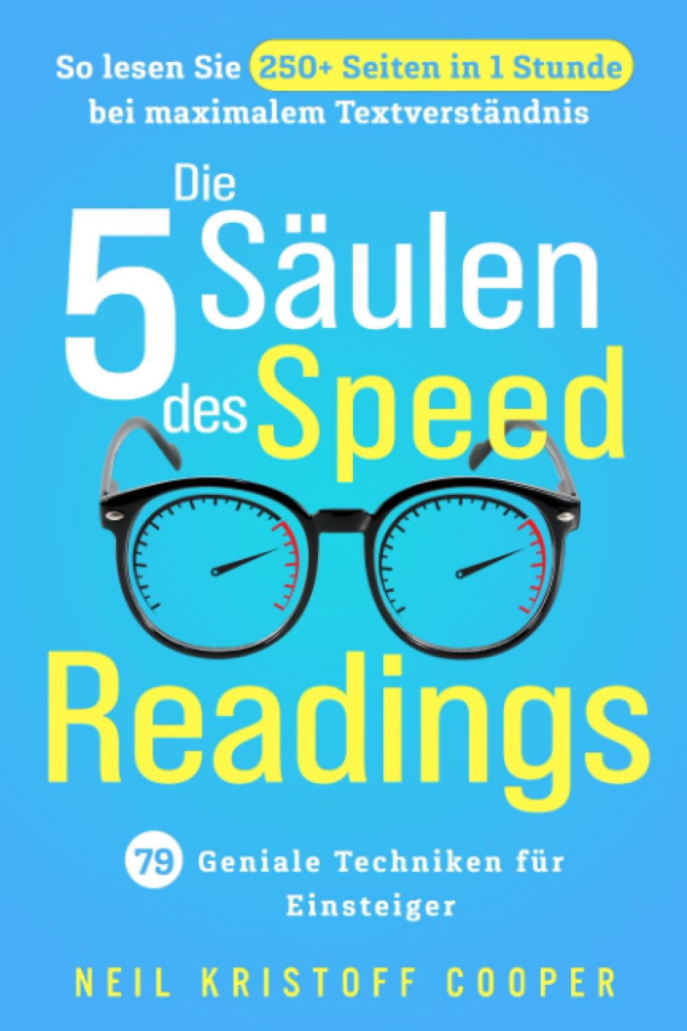 Die 5 Säulen des Speed Readings: 79 geniale Techniken für Einsteiger. So lesen Sie 250+ Seiten in 1 Stunde bei maximalem Textverständnis Social Sciences