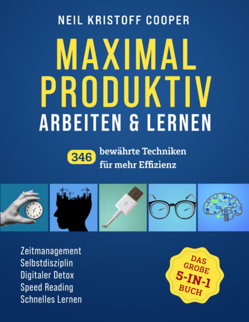 Maximal produktiv arbeiten & lernen - das große 5-in-1 Buch: 346 bewährte Techniken für mehr Effizienz. Zeitmanagement | Selbstdisziplin | Digitaler Detox | Speed Reading | Schnelles Lernen General education