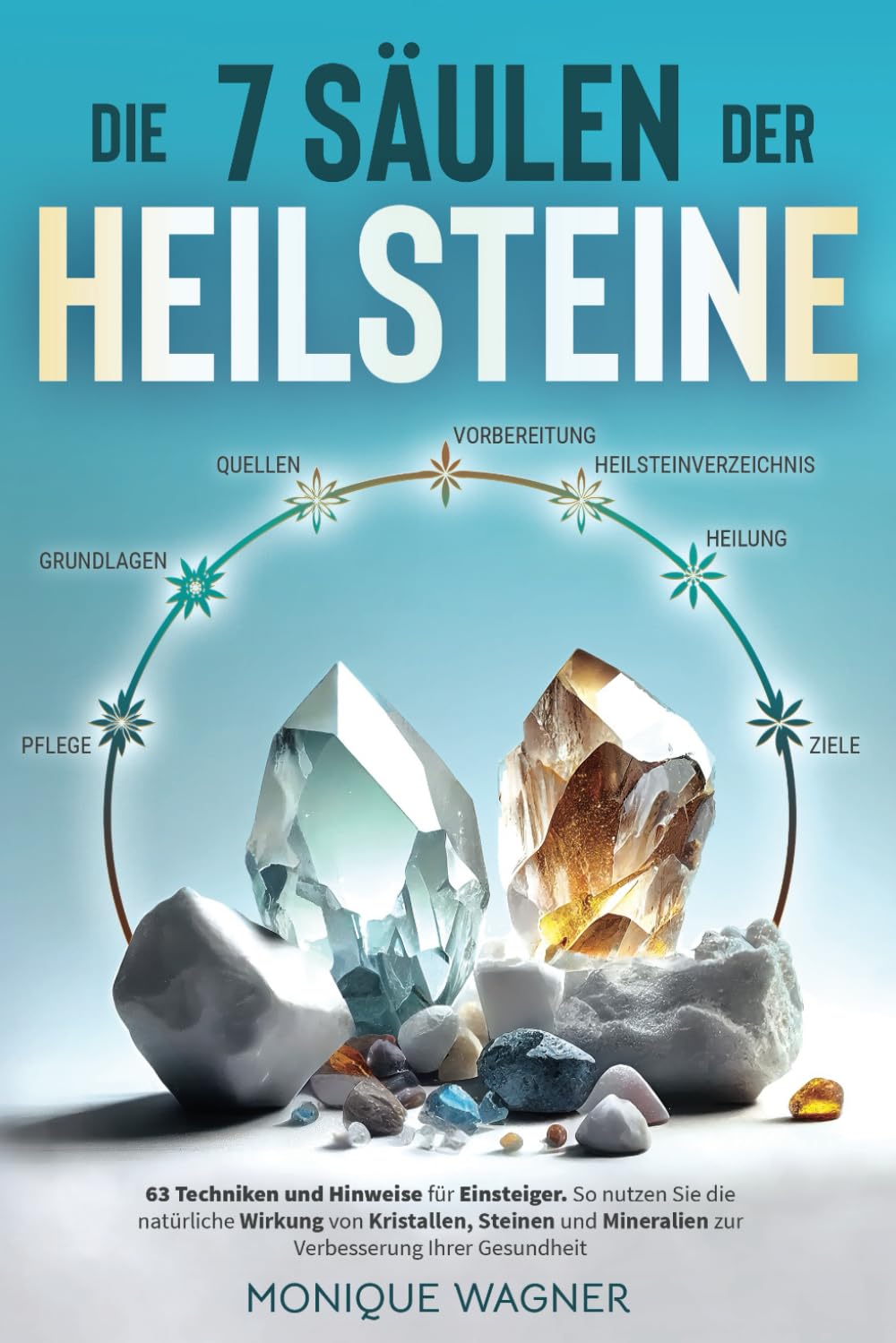 Die 7 Säulen der Heilsteine: 63 Techniken und Hinweise für Einsteiger Health, Nutrition & Fitness