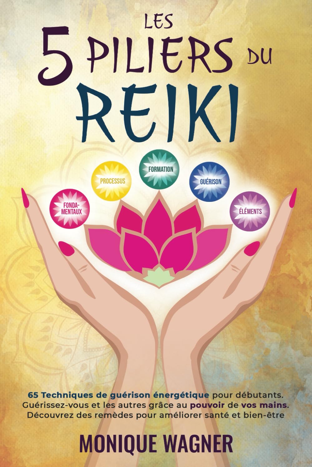 Les 5 piliers du Reiki: 65 techniques de guérison énergétique pour débutants. Guérissez-vous et les autres grâce au pouvoir de vos mains. Découvrez des remèdes pour améliorer santé et bien-être Medicine