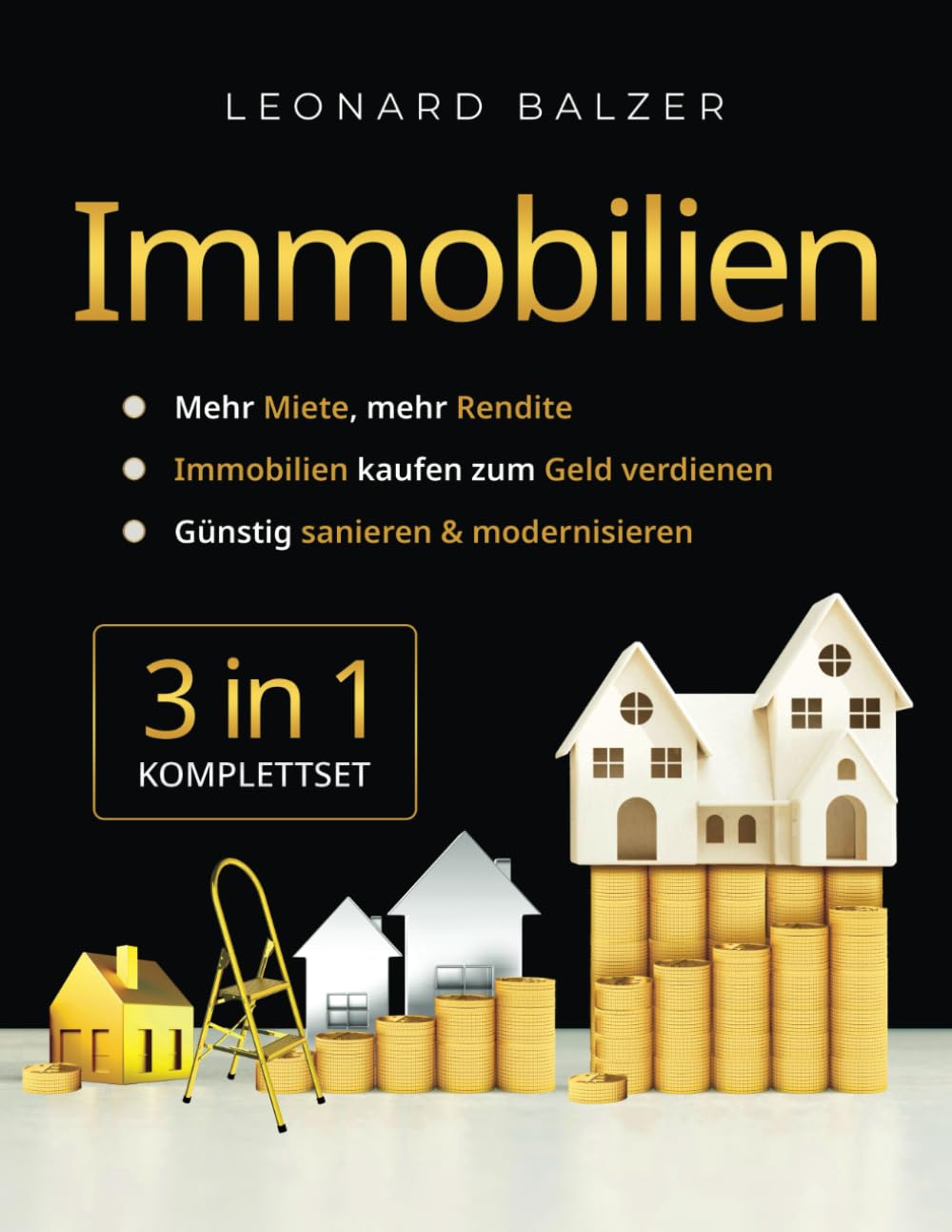 Immobilien 3-in-1 : Mehr Miete, mehr Rendite | Immobilien kaufen zum Geld verdienen | Günstig sanieren & modernisieren Business, Finance & Career