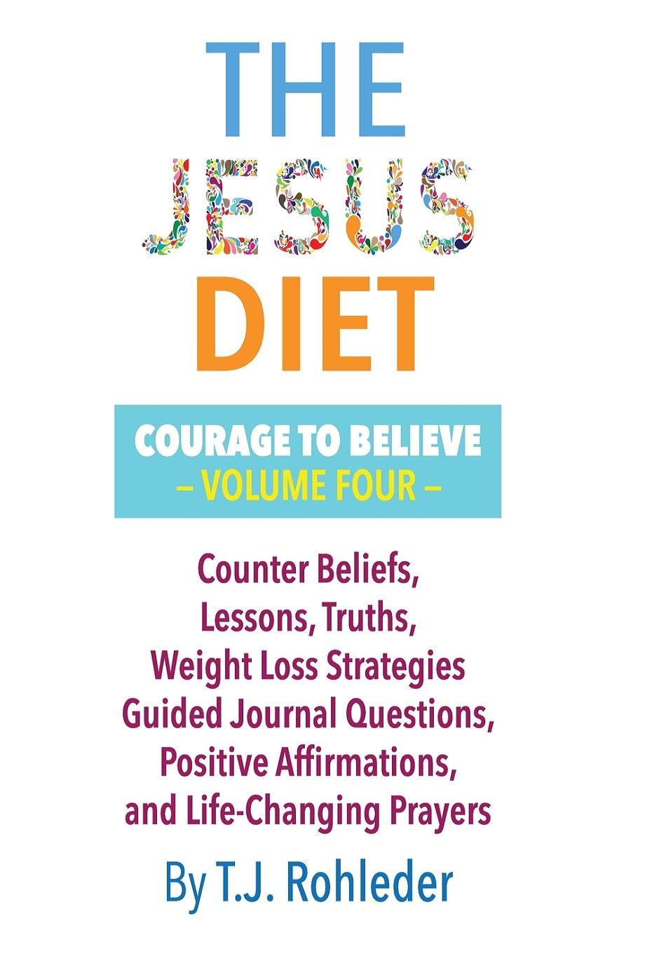 The Jesus Diet: Courage to Believe, Volume Four Health, Nutrition & Fitness