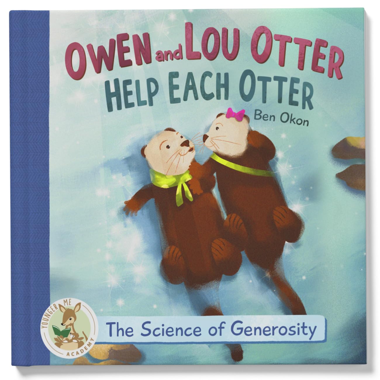 Owen and Lou Otter Help Each Otter (The Science of Generosity - Younger Me Academy) Non-fiction