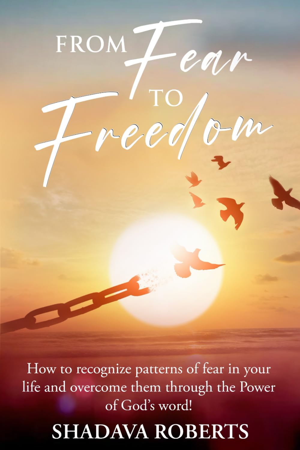 From Fear To Freedom: How to recognize patterns of fear in your life and overcome them through the power of God's word! Religion & Esotericism