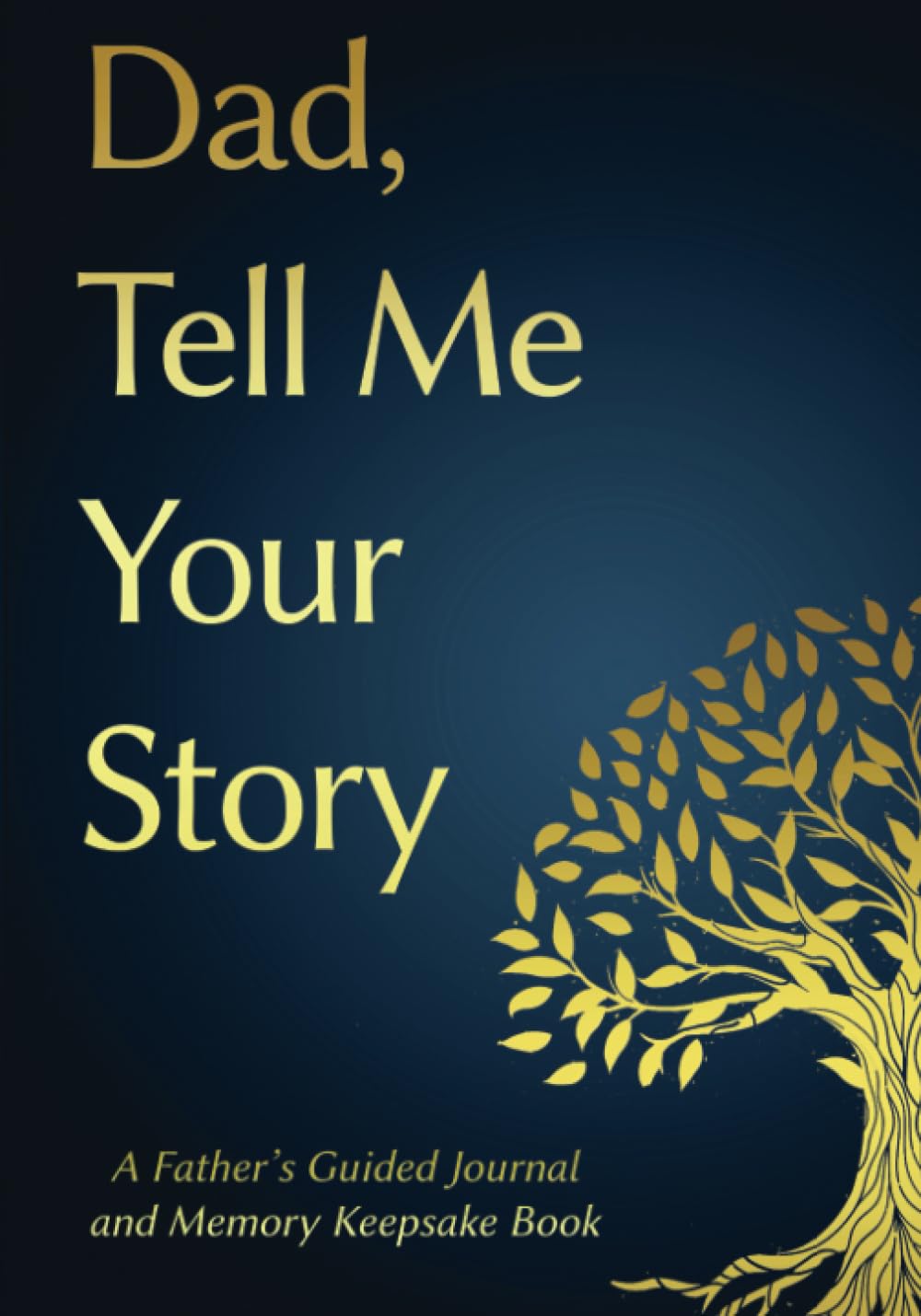 Dad, Tell Me Your Story: A Father's Guided Journal and Memory Keepsake Book (Tell Me Your Story™ Series Book, Band 1) Reference Books