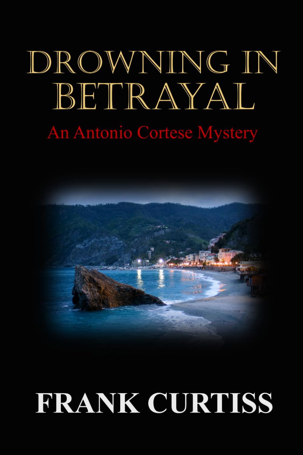 Drowning in Betrayal: An Antonio Cortese Mystery (The Antonio Cortese Mysteries, Band 4) Crime & Thrillers