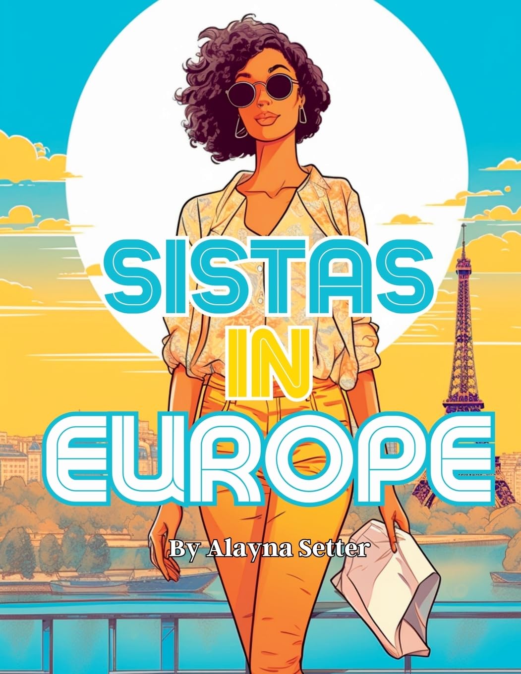 Sistas in Europe: A Grayscale Vacation Coloring Book Featuring Fabulous Black Women on Holiday (Sistas Around The World: Grayscale Vacation Coloring Books Featuring Fabulous Black Women on Holiday) Books