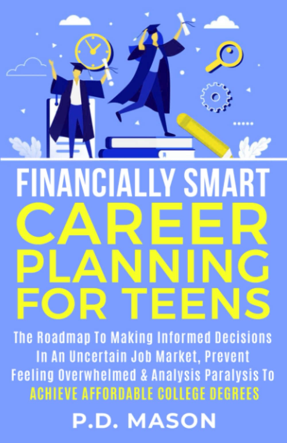 Financially Smart Career Planning For Teens: The Roadmap to Making Informed Decisions In An Uncertain Job Market, Prevent Feeling Overwhelmed & ... Teens: Success Without Student Loans, Band 1) Business, Finance & Career