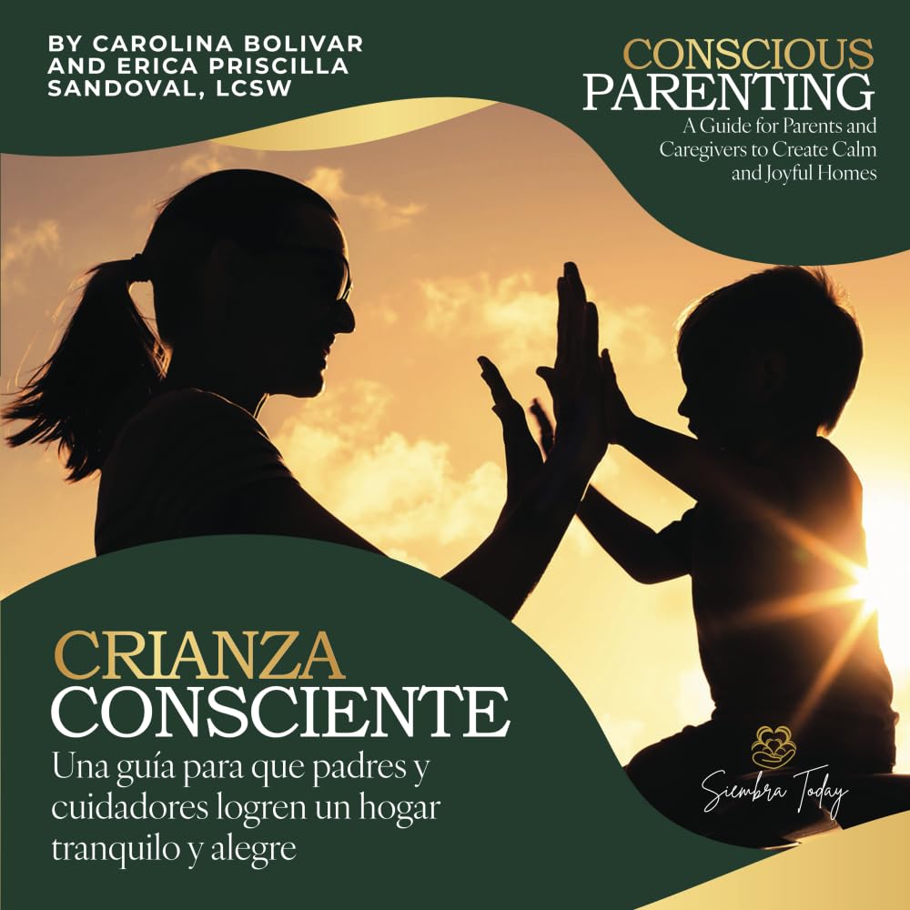 Conscious Parenting / Crianza Consciente: A Guide for Parents and Caregivers to Create Calm and Joyful Homes / Un guía para que padres cuidadores logren un hogar tranquilo y alegre Parents & Children
