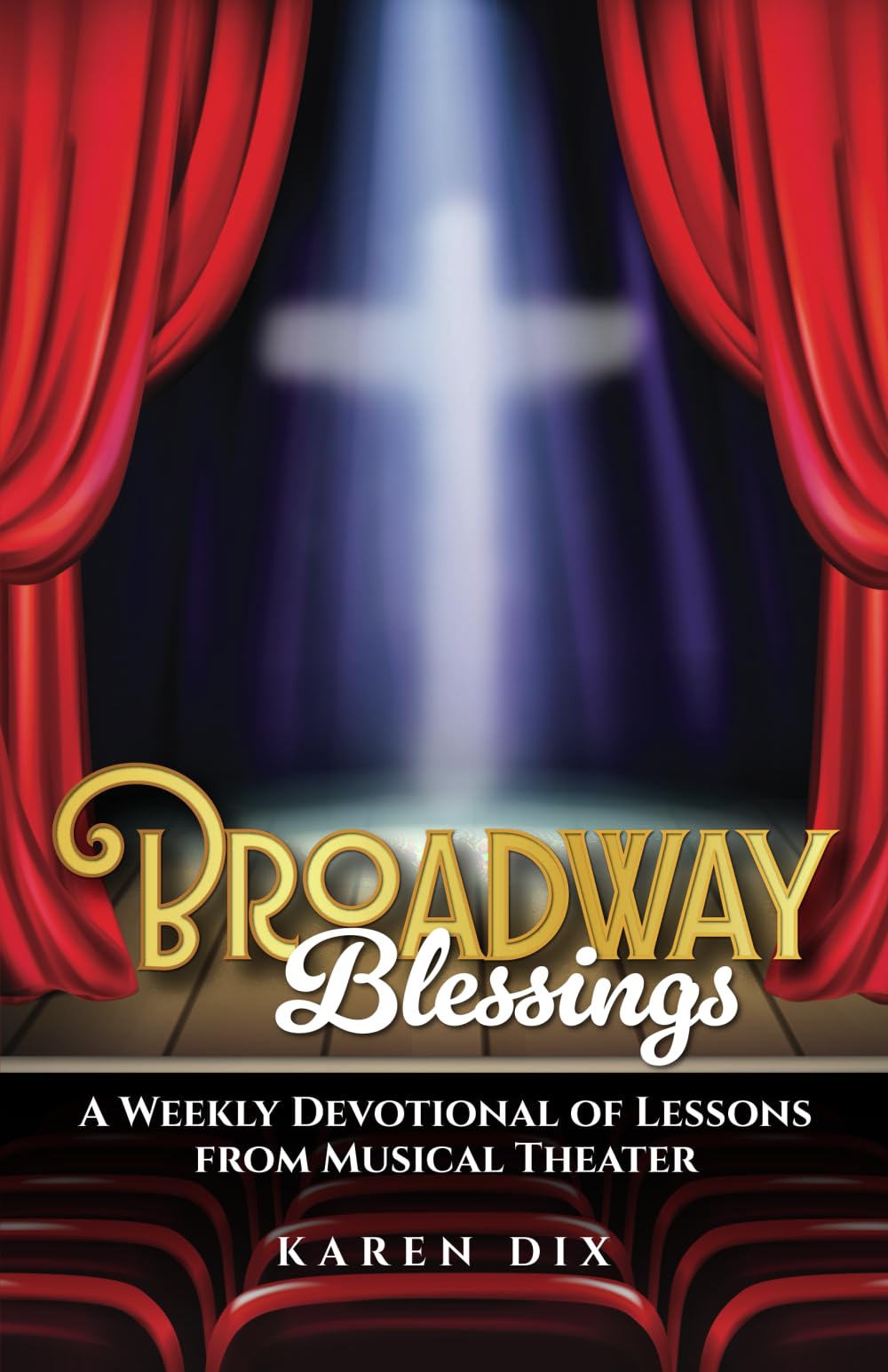 Broadway Blessings: A Weekly Devotional of Lessons from Musical Theater Film, Art & Culture