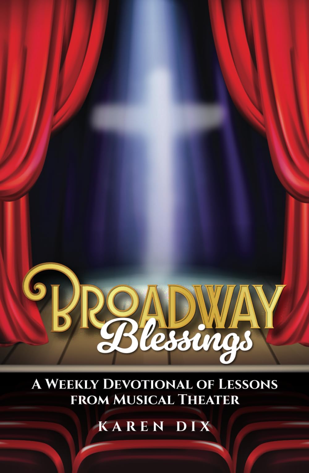 Broadway Blessings: A Weekly Devotional of Lessons from Musical Theater Film, Art & Culture
