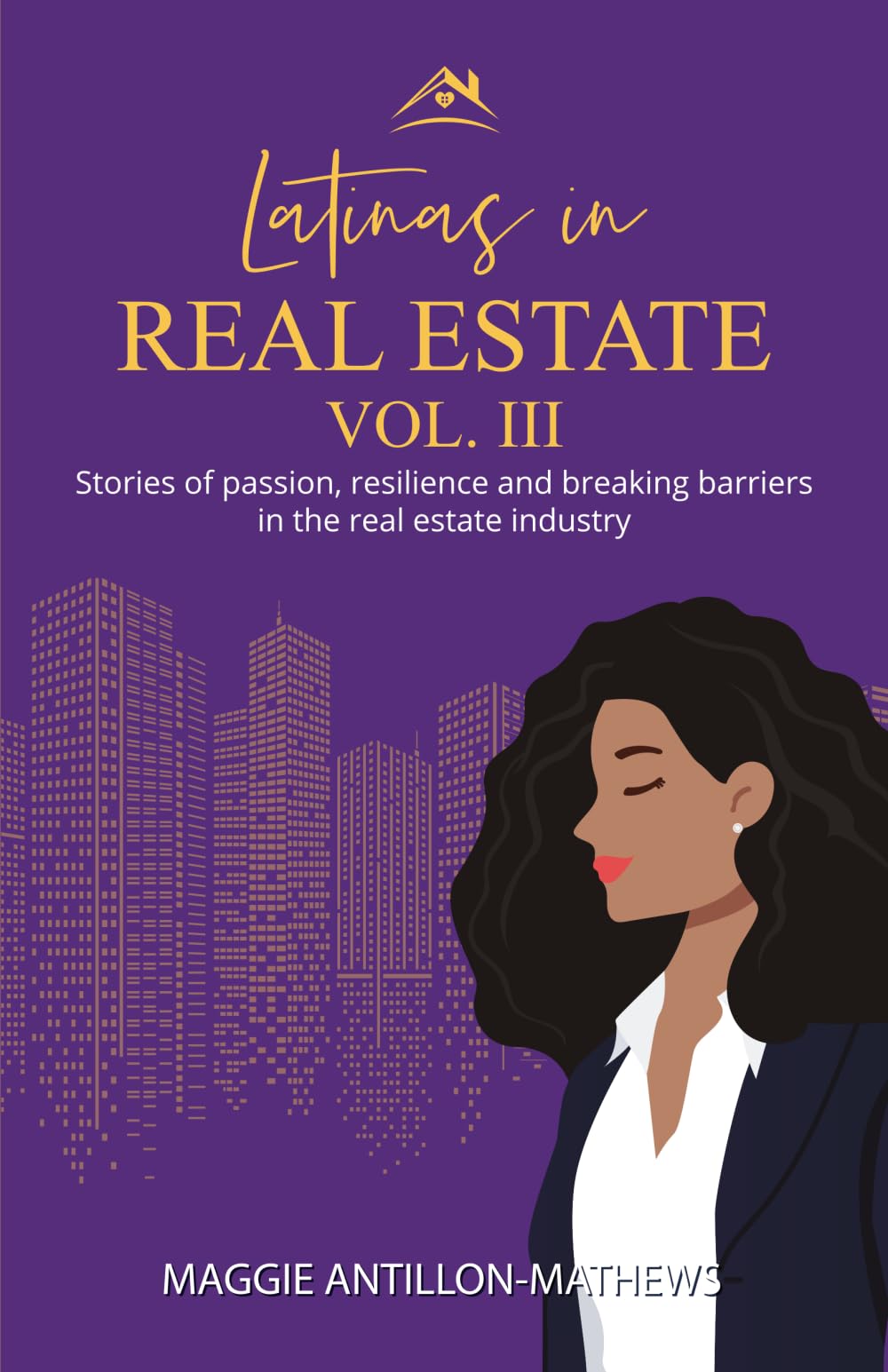 Latinas in Real Estate Vol III: Stories of Passion, Resilience, and Breaking Barriers of Latinas in the Real Estate Industry Politics & Society Books