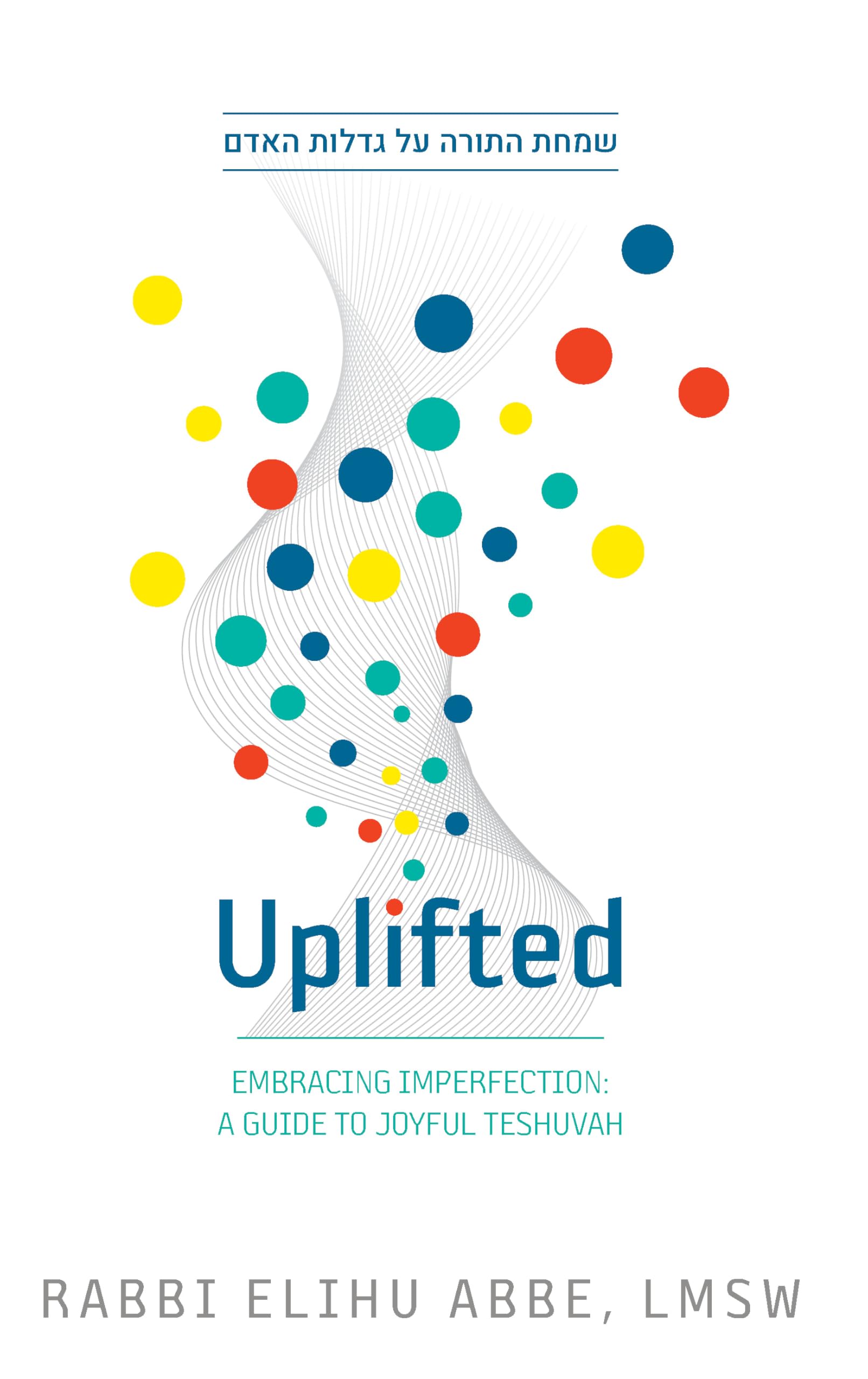 Uplifted: Embracing imperfection: A guide to joyful Teshuvah Lifestyle