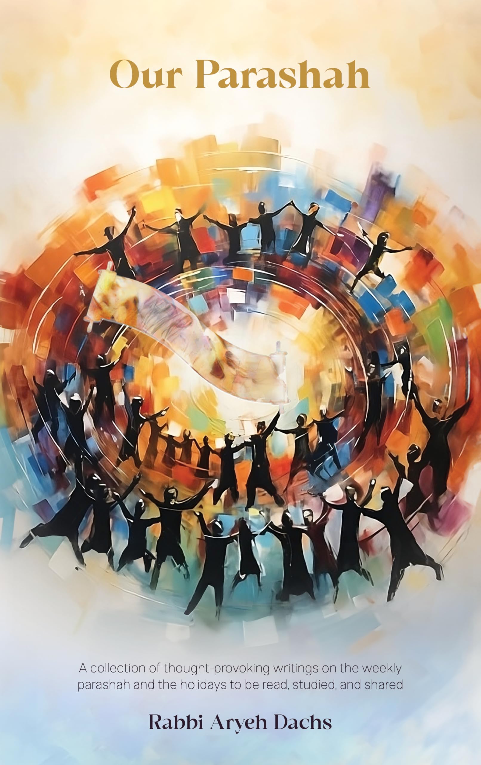 Our Parashah: A collection of thought-provoking writings on the weekly parashah and the holidays to be read, studied and shared Religion & Esotericism