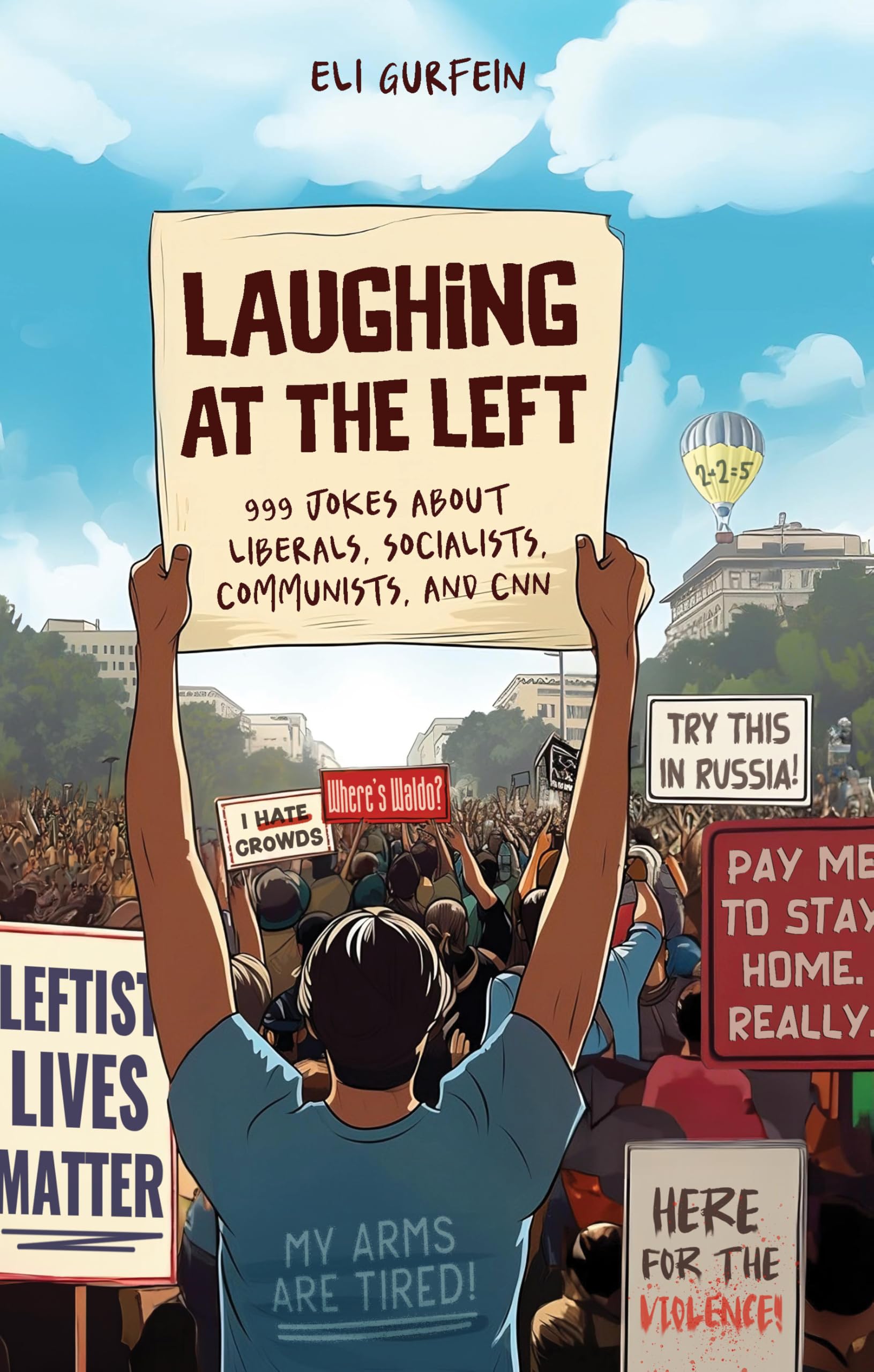 Laughing at the Left: 999 jokes about liberals, socialists, communists and CNN Leisure, Home & Garden