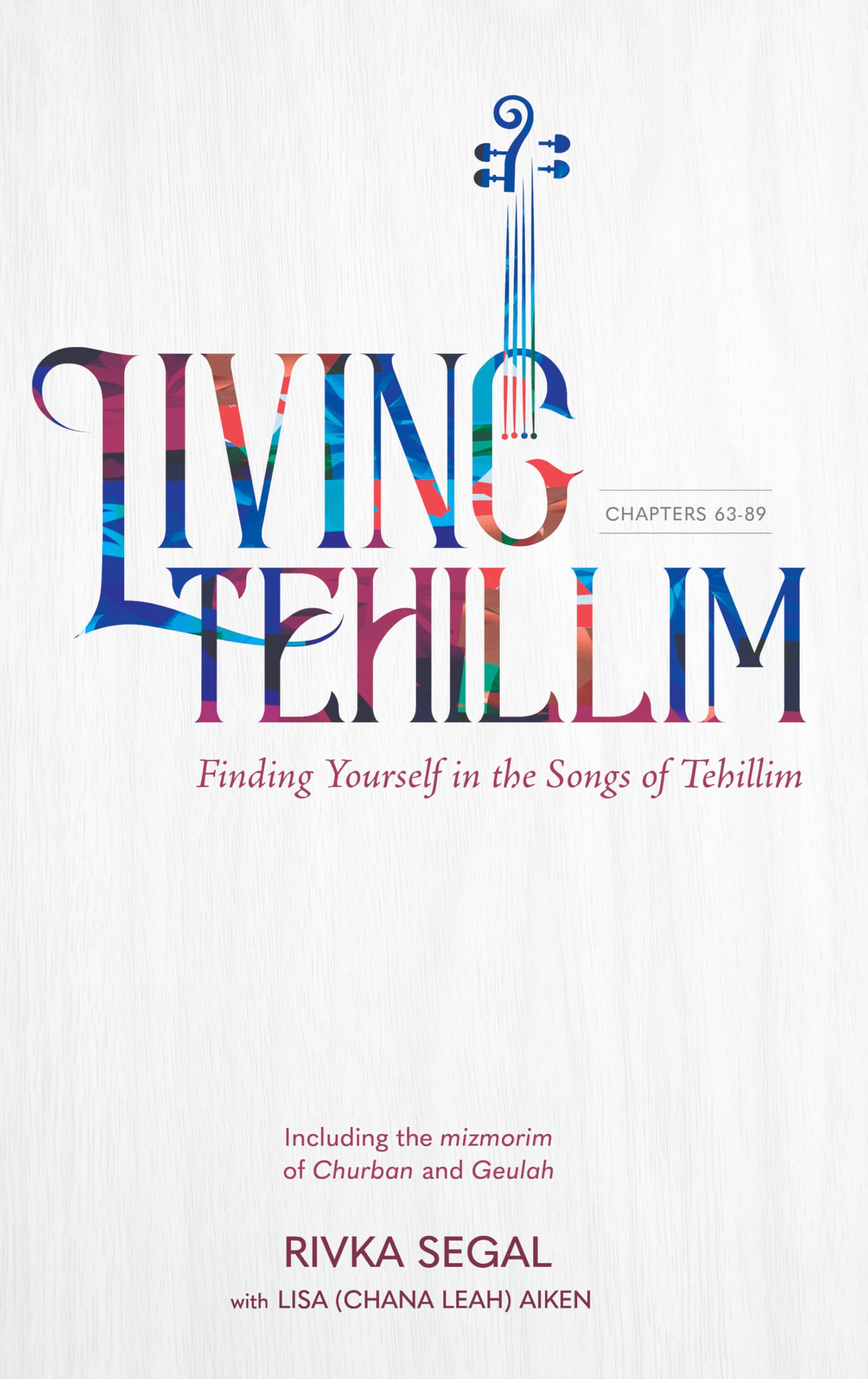 Living Tehillim, Volume 3: Chapters 63-89: Finding Yourself in the Songs of Tehillim Religion & Esotericism