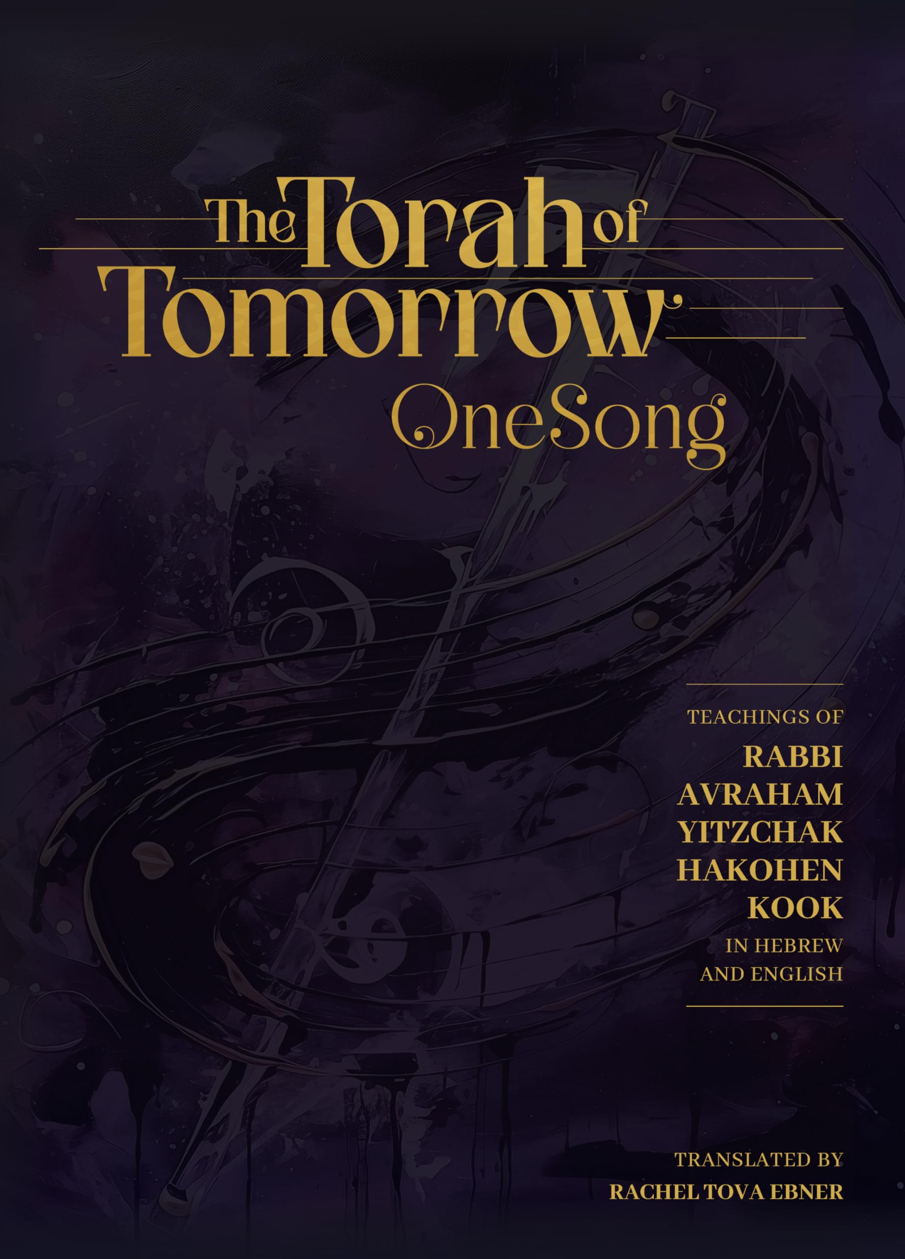 The Torah of Tomorrow, One Song: Teachings of Rabbi Avraham Yitzchak Hakohen Kook in Hebrew and English Religion & Esotericism