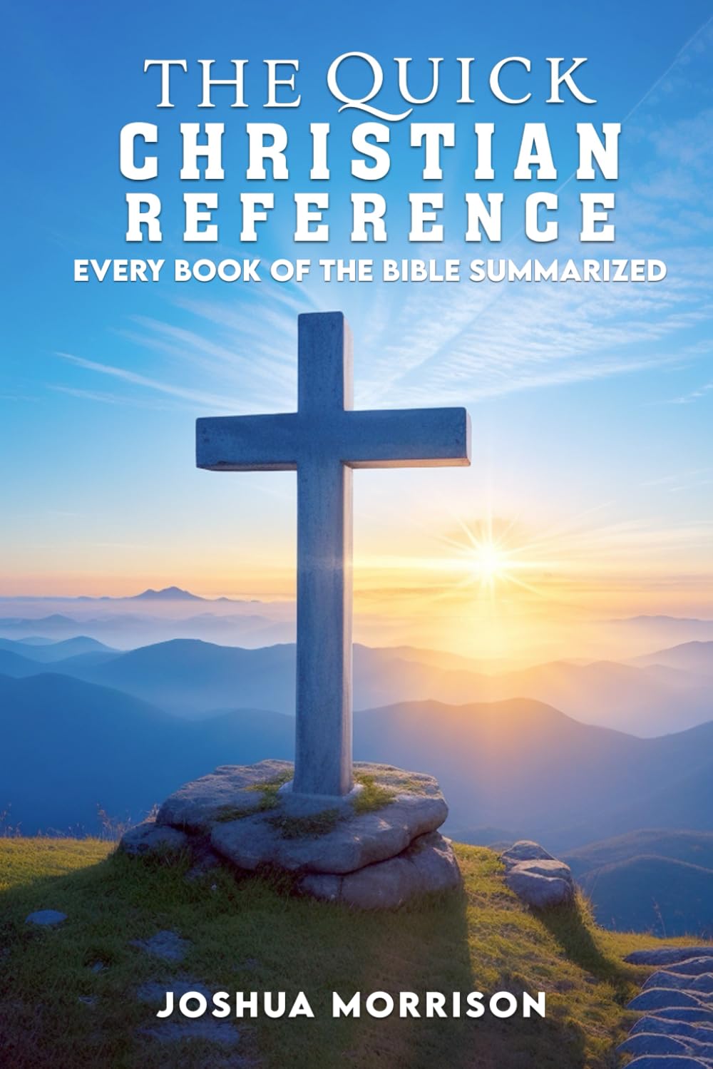The Quick Christian Reference: Every Book of the Bible Summarized Books