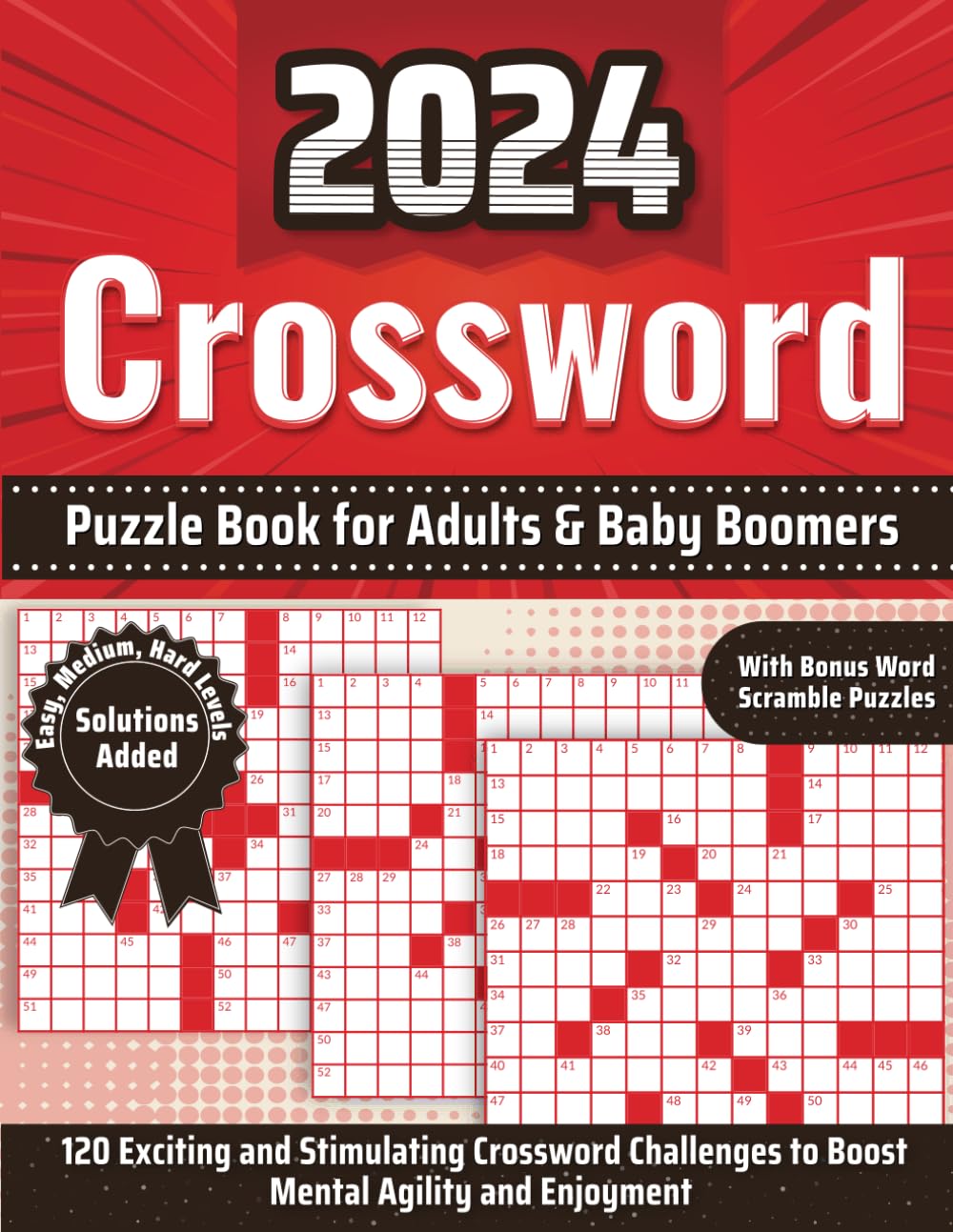 2024 Crossword Puzzle Book for Adults & Baby Boomers: 120 Exciting and Stimulating Crossword Challenges to Boost Mental Agility and Enjoyment | Easy, Medium, Hard Leisure & Fun