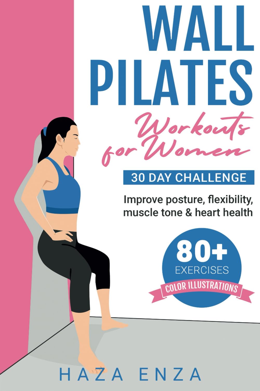 Wall PIlates Workouts for Women: 30 day challenge | improve posture, flexibility, muscle tone & heart health | 80+ exercises | color illustrations Health, Nutrition & Fitness