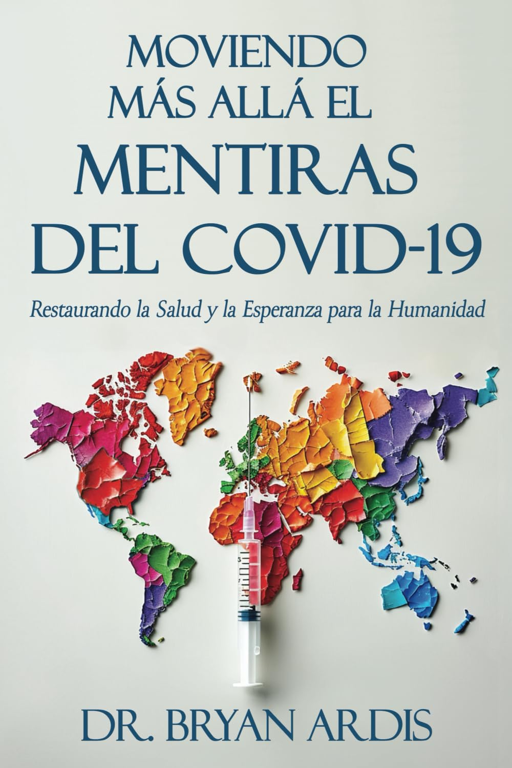 MOVIENDO MÁS ALLÁ EL MENTIRAS DEL COVID-19: Restaurando la Salud y la Esperanza para la Humanidad Medicine