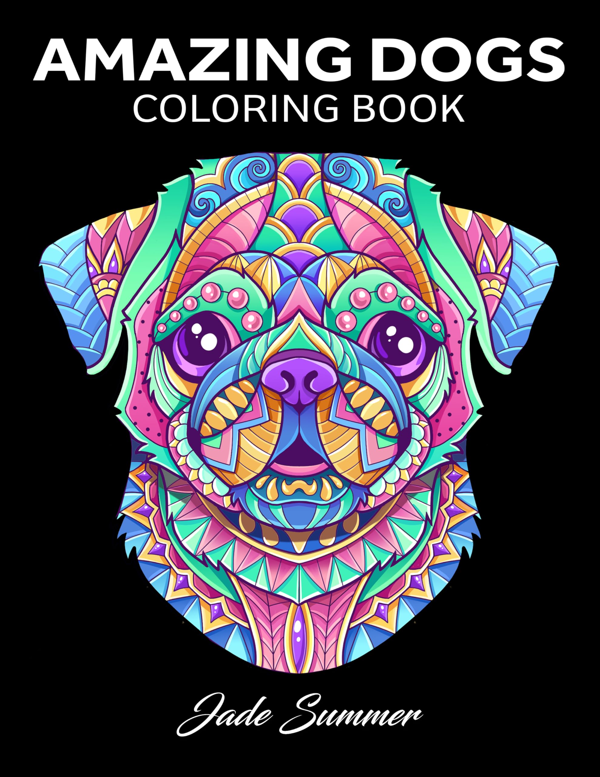 Amazing Dogs Coloring Book: Beautiful Dogs, Adorable Puppies, and Relaxing Designs for Adults and Teens Hobbies & Crafts