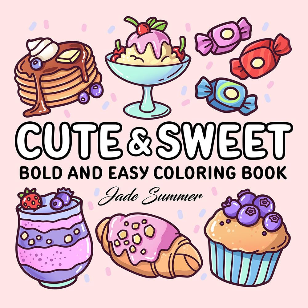 Cute & Sweet Coloring Book: Bold, Easy, and Simple Food Designs for Adults with Cakes, Candies, Ice Cream, Pastries, Desserts, and More! (Bold and Easy Coloring Books) Hobbies & Crafts