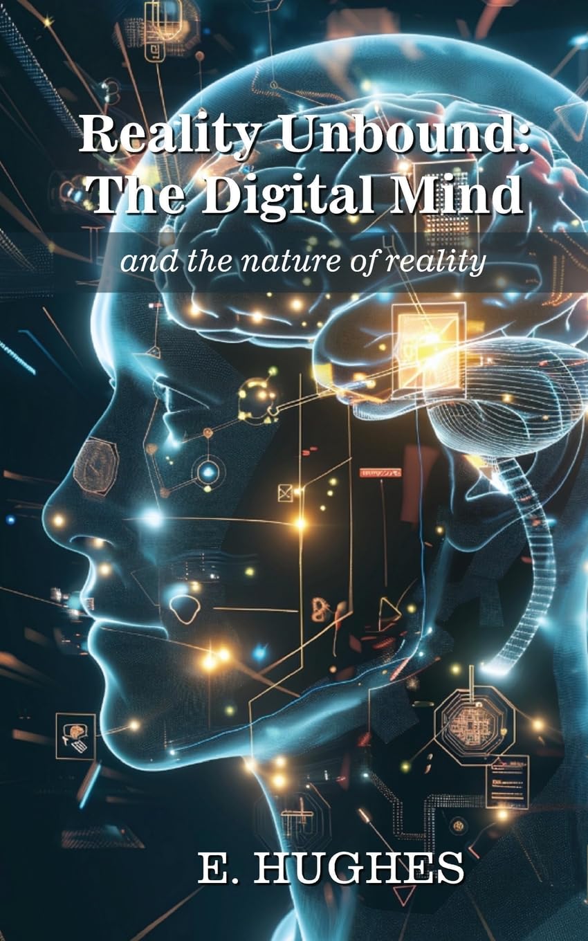 Reality Unbound - The Digital Mind (and the nature of reality) Philosophy