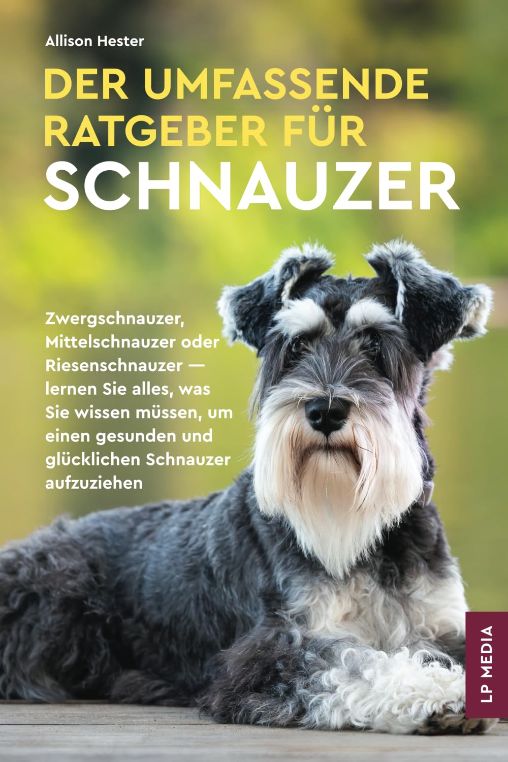 Der Umfassende Ratgeber Für Schnauzer: Zwergschnauzer, Mittelschnauzer Oder Riesenschnauzer - Lernen Sie Alles, Was Sie Wissen Müssen, Um Einen Gesunden und Glücklichen Schnauzer Aufzuziehen Pets