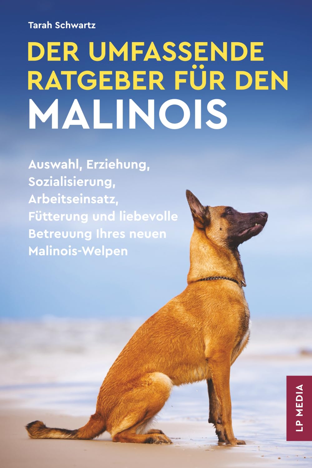 Der Umfassende Ratgeber Für den Malinois: Auswahl, Erziehung, Sozialisierung, Arbeitseinsatz, Fütterung und liebevolle Betreuung Ihres neuen Malinois-Welpen Pets