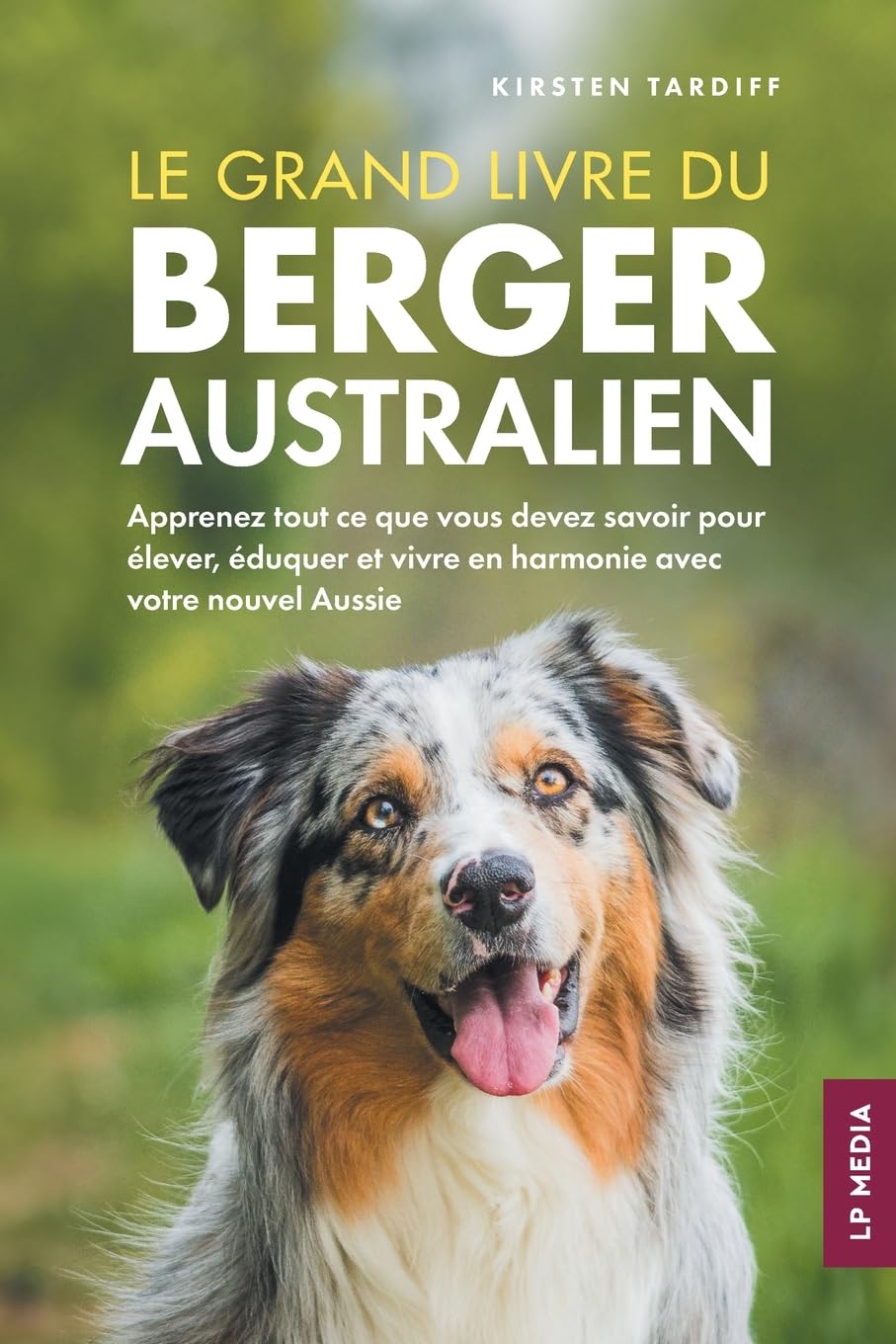 Le grand livre du Berger Australien Pets
