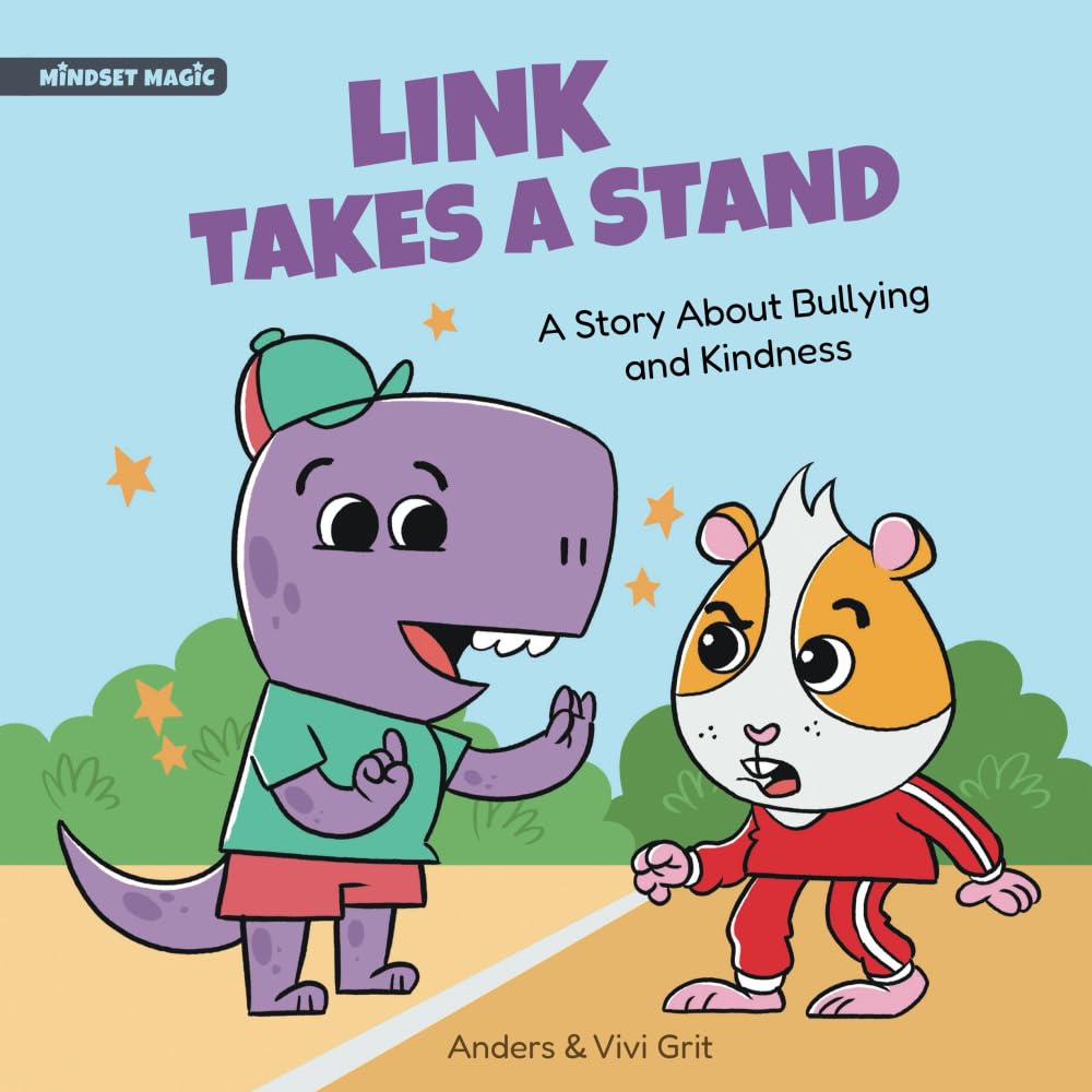 Link Takes a Stand: A Story about Bullying and Kindness - How a Little Dinosaur Stopped a Bully and Made New Friends (Mindset Magic, Band 1) Non-fiction