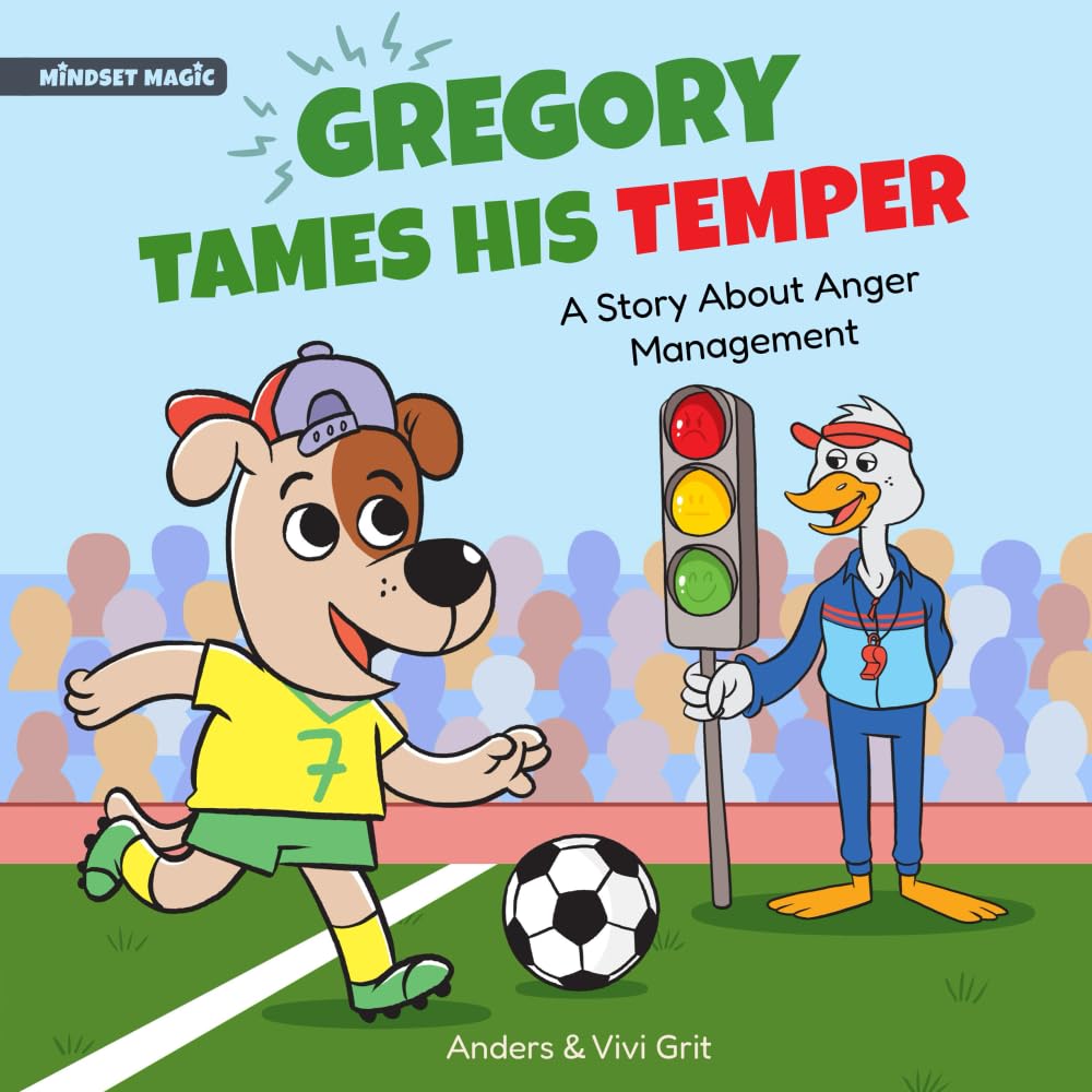 Gregory Tames His Temper: A Story About Anger Management for Kids - How a Little Dog Learned to Control His Anger and Achieved His Dreams in Sports (Mindset Magic) Leisure & Fun
