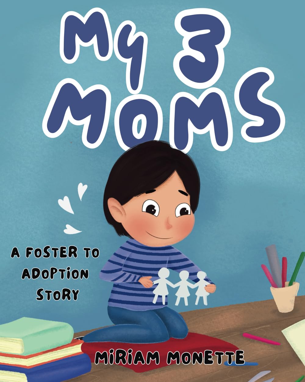 My 3 Moms: A Foster to Adoption Story Parents & Children