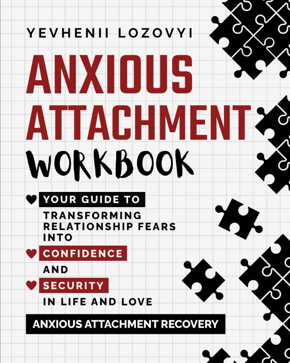 Anxious Attachment Workbook: Your Guide to Transforming Relationship Fears into Confidence and Security in Life and Love: Anxious Attachment Recovery Medicine